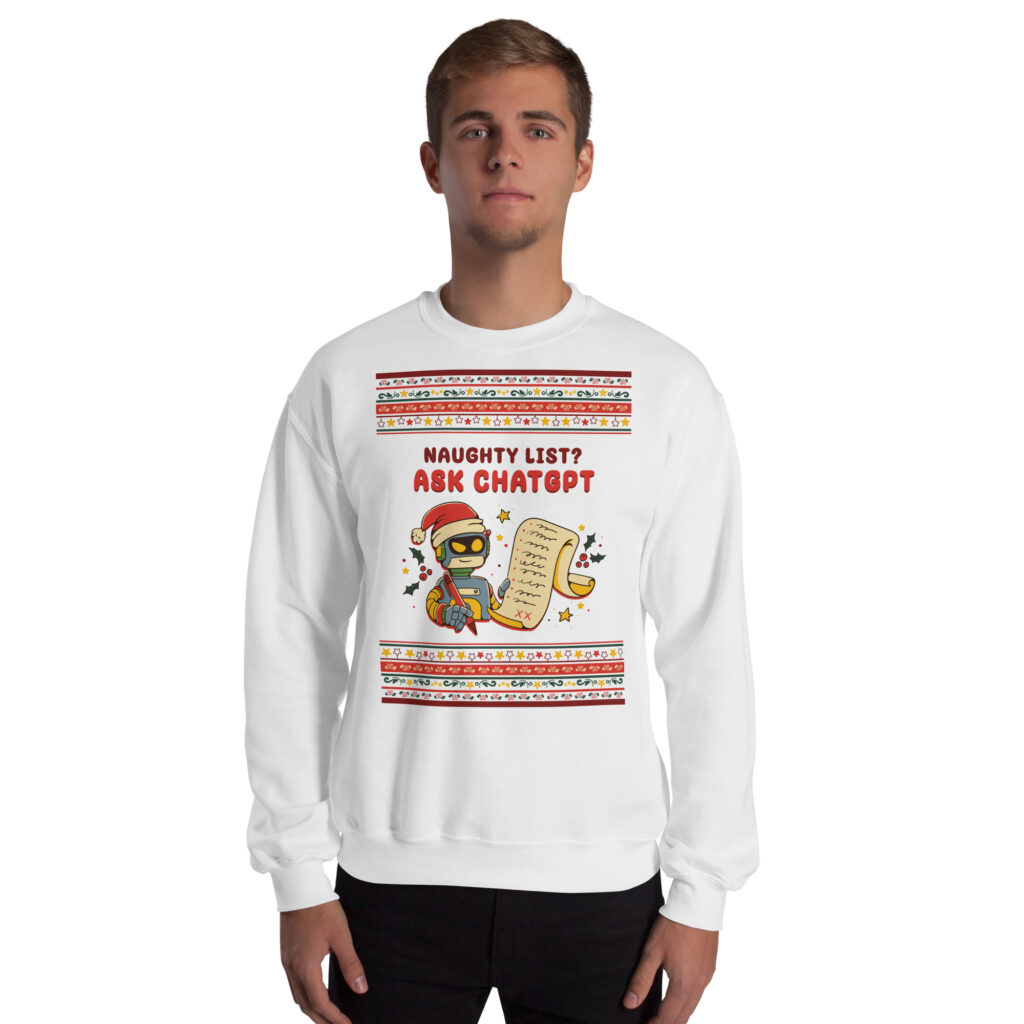 Someone rocks a white crewneck with a robot flaunting “Naughty List? AskChatGPT,” plus wild holiday patterns. Party legend!